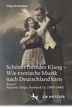 portada Schöner Fremder Klang - Wie Exotische Musik Nach Deutschland Kam: Band 1: Ragtime, Tango, Rumba & Co. (1855-1945) (en Alemán)