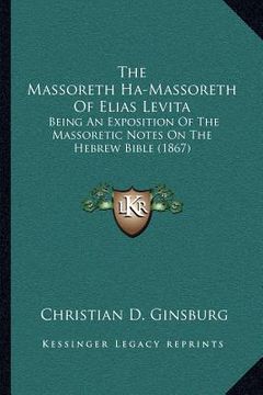 portada the massoreth ha-massoreth of elias levita: being an exposition of the massoretic notes on the hebrew bible (1867) (en Inglés)