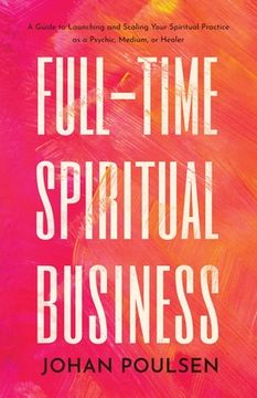 portada Full-Time Spiritual Business: A Guide to Launching and Scaling Your Spiritual Practice as a Psychic, Medium, or Healer (en Inglés)