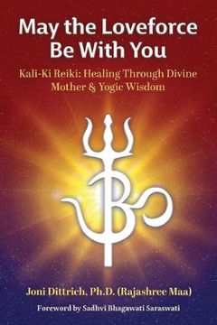 portada May the Loveforce be With You: Kali-Ki Reiki: Healing Through Divine Mother & Yogic Wisdom 