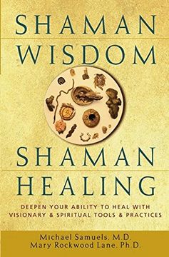 portada Shaman Wisdom, Shaman Healing: Deepen Your Ability to Heal With Visionary and Spiritual Tools and Practices (en Inglés)