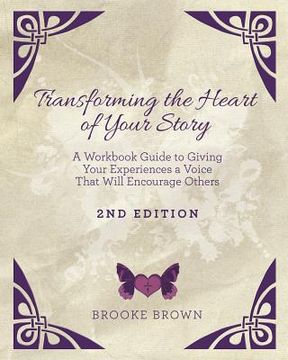 portada Transforming the Heart of YOUR Story- 2nd Edition: A Workbook Guide to Giving Your Experiences a Voice That Will Encourage Others (en Inglés)