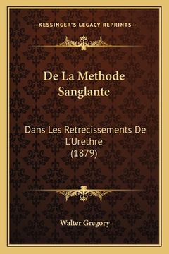 portada De La Methode Sanglante: Dans Les Retrecissements De L'Urethre (1879) (en Francés)