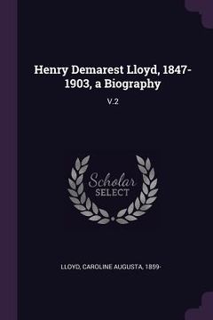 portada Henry Demarest Lloyd, 1847-1903, a Biography: V.2 (en Inglés)