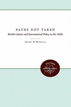 portada paths not taken: british labour and international policy in the 1920s (en Inglés)