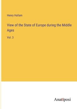 portada View of the State of Europe during the Middle Ages: Vol. 3 (en Inglés)