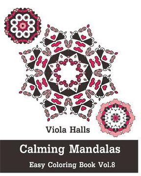 portada Calming Mandalas - Easy Coloring book Vol.8: Adult coloring book for stress relieving and meditation. (en Inglés)