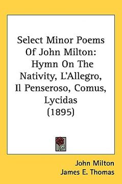 portada select minor poems of john milton: hymn on the nativity, l'allegro, il penseroso, comus, lycidas (1895) (en Inglés)