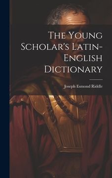 portada The Young Scholar's Latin-english Dictionary (in English)
