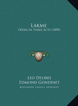 portada lakme lakme: opera in three acts (1890) (in English)