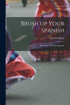 portada Brush up Your Spanish: (refresque Usted Su Español) (en Inglés)