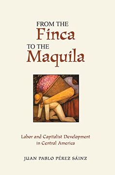 portada From the Finca to the Maquila: Labor and Capitalist Development in Central America (in English)