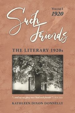 portada "Such Friends": The Literary 1920s, Volume I-1920 (en Inglés)