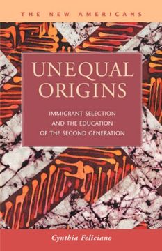 portada Unequal Origins: Immigrant Selection and the Education of the Second Generation (The new Americans: Recent Immigration and American Society) (en Inglés)