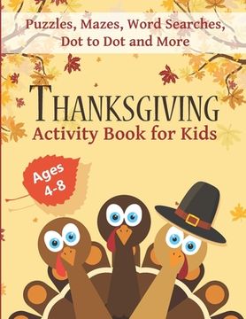portada Thanksgiving Activity Book for Kids Ages 4-8: Fun Thanksgiving Workbook with Puzzles, Mazes, Word Searches, Dot to Dot and More! (en Inglés)
