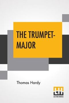 portada The Trumpet-Major: John Loveday, A Soldier In The War With Buonaparte And Robert His Brother, First Mate In The Merchant Service; A Tale