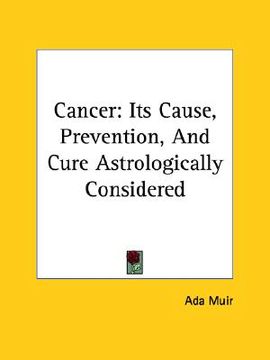 portada cancer: its cause, prevention, and cure astrologically considered