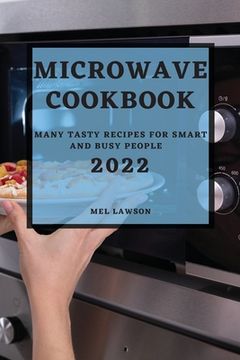 portada Microwave Cookbook 2022: Many Tasty Recipes for Smart and Busy People (en Inglés)