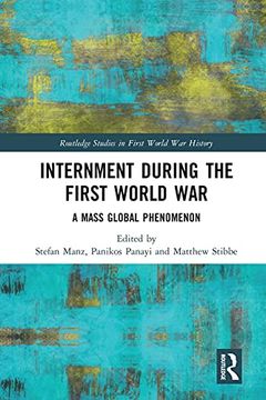 portada Internment During the First World War: A Mass Global Phenomenon (Routledge Studies in First World war History) (en Inglés)