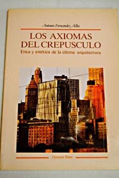portada Los axiomas del crepusculo: Etica y estetica de la arquitectura (Serie Arte. Perspectivas) (Spanish Edition)