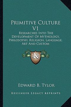 portada primitive culture v1: researches into the development of mythology, philosophy, religion, language, art and custom (en Inglés)