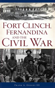 portada Fort Clinch, Fernandina and the Civil War (in English)