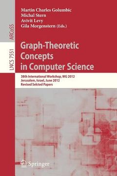 portada graph-theoretic concepts in computer science: 38th international workshop, wg 2012, jerusalem, israel, june 26-28, 2012, revised selcted papers (en Inglés)