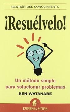 portada ¡Resuelvelo!: Un Método Simple para Solucionar Problemas