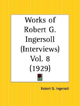 portada works of robert g. ingersoll: interviews part 8 (in English)