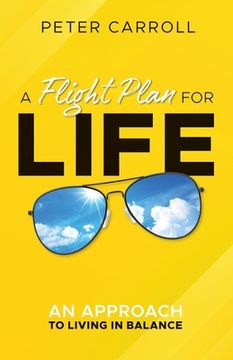 portada A Flight Plan for Life: An Approach to Living in Balance (en Inglés)