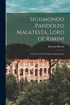 portada Sigismondo Pandolfo Malatesta, Lord of Rimini: A Study of a xv Century Italian Despot (en Inglés)
