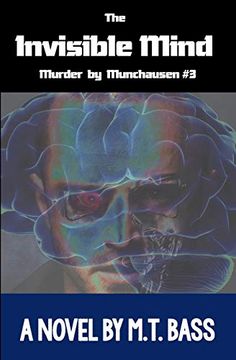 portada The Invisible Mind: Murder by Munchausen Future Crime Mysteries (Book 3): A Sci-Fi Police Procedural Techno-Thriller (Murder by Munchause Future Crimes Mysteries) (en Inglés)