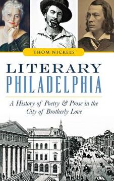 portada Literary Philadelphia: A History of Poetry and Prose in the City of Brotherly Love (en Inglés)