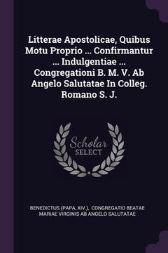 portada Litterae Apostolicae, Quibus Motu Proprio ... Confirmantur ... Indulgentiae ... Congregationi B. M. V. Ab Angelo Salutatae In Colleg. Romano S. J. (en Inglés)