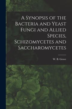 portada A Synopsis of the Bacteria and Yeast Fungi and Allied Species, Schizomycetes and Saccharomycetes (in English)