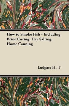 portada how to smoke fish - including brine curing, dry salting, home canning (en Inglés)