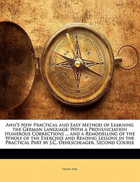 portada ahn's new practical and easy method of learning the german language: with a pronunciation numerous corrections ... and a remodelling of the whole of t