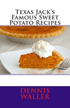 portada Texas Jack's Famous Sweet Potato Recipes (en Inglés)