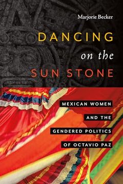 portada Dancing on the sun Stone: Mexican Women and the Gendered Politics of Octavio paz (en Inglés)