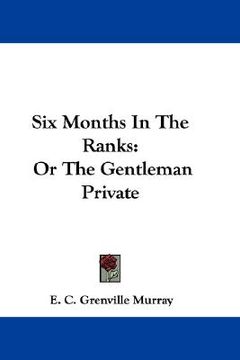 portada six months in the ranks: or the gentleman private (in English)