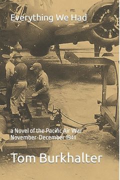 portada Everything We Had: a Novel of the Pacific Air War November-December 1941 (en Inglés)