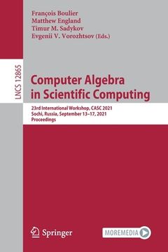 portada Computer Algebra in Scientific Computing: 23rd International Workshop, Casc 2021, Sochi, Russia, September 13-17, 2021, Proceedings
