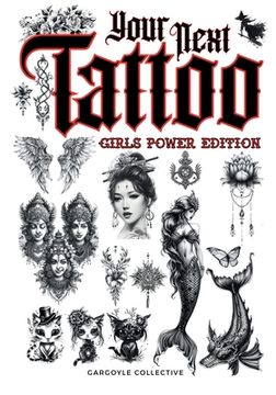 portada Your Next Tattoo (Girls Power Ed.): A 320-page with Over 2,000 Ready-to-Use Body Art Designs to Inspire Your Next Ink. 100% Original Tattoos Across 40 (en Inglés)