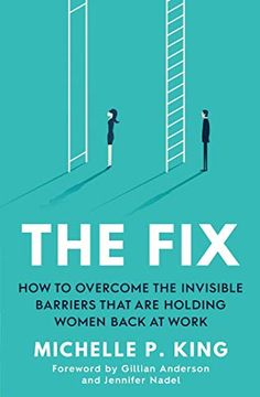 portada The Fix: How to Overcome the Invisible Barriers That are Holding Women Back at Work (en Inglés)