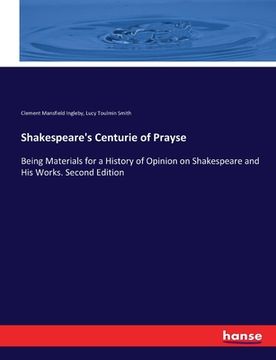 portada Shakespeare's Centurie of Prayse: Being Materials for a History of Opinion on Shakespeare and His Works. Second Edition (en Inglés)