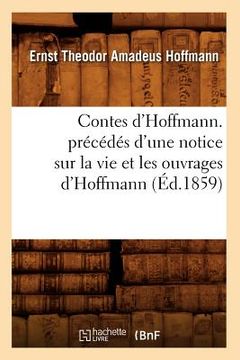 portada Contes d'Hoffmann. Précédés d'Une Notice Sur La Vie Et Les Ouvrages d'Hoffmann (Éd.1859) (in French)