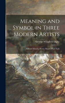 portada Meaning and Symbol in Three Modern Artists: Edvard Munch, Henry Moore, Paul Nash