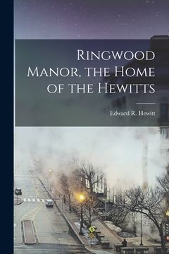 portada Ringwood Manor, the Home of the Hewitts