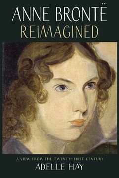 Anne Brontë Reimagined: A View from the Twenty-First Century (en Inglés)