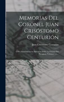 portada Memorias del Coronel Juan Crisóstomo Centurión: Ó sea Reminiscencias Históricas Sobre la Guerra del Paraguay, Volumes 3-4.